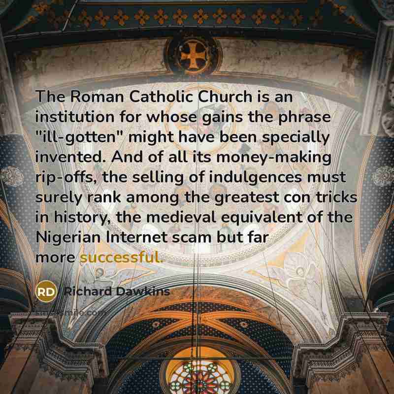 “The Roman Catholic Church is an institution for whose gains…” quote by Richard Dawkins