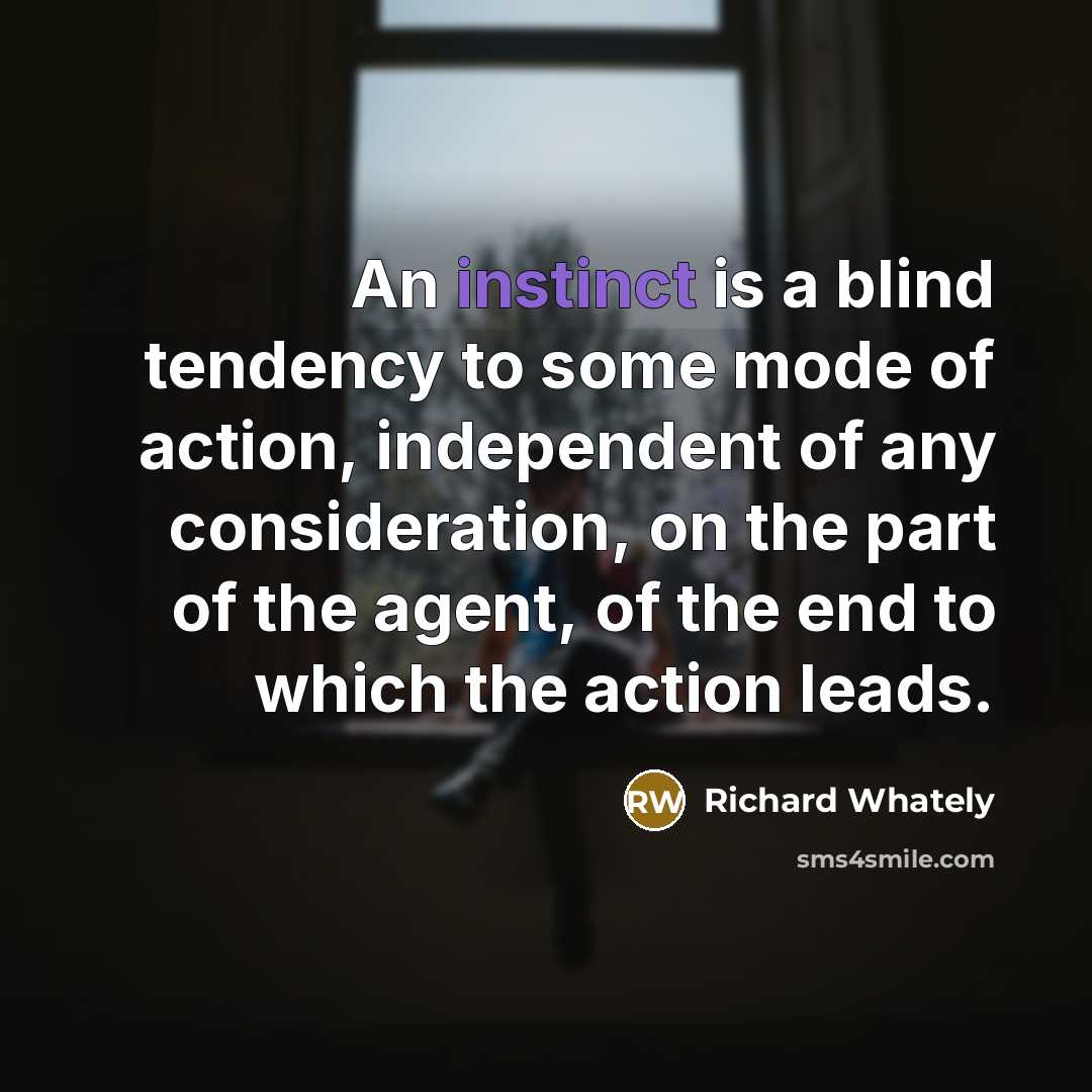 “An instinct is a blind tendency to some mode of…” quote by Richard Whately