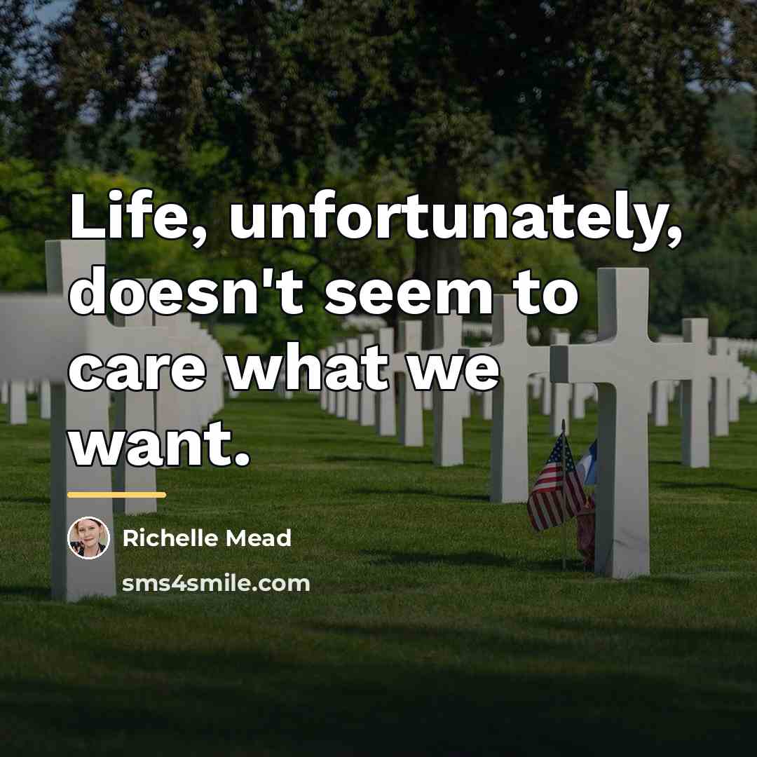 “Life, unfortunately, doesn't seem to care what we want.…” quote by Richelle Mead