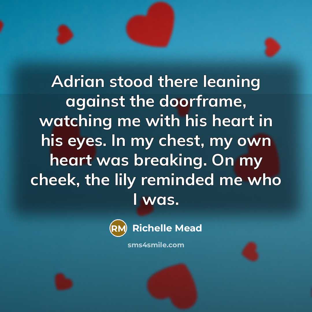 “Adrian stood there leaning against the doorframe, watching me with…” quote by Richelle Mead