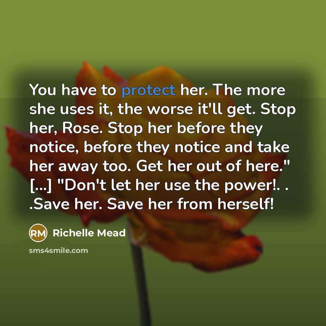 “You have to protect her. The more she uses it,…” quote by Richelle Mead