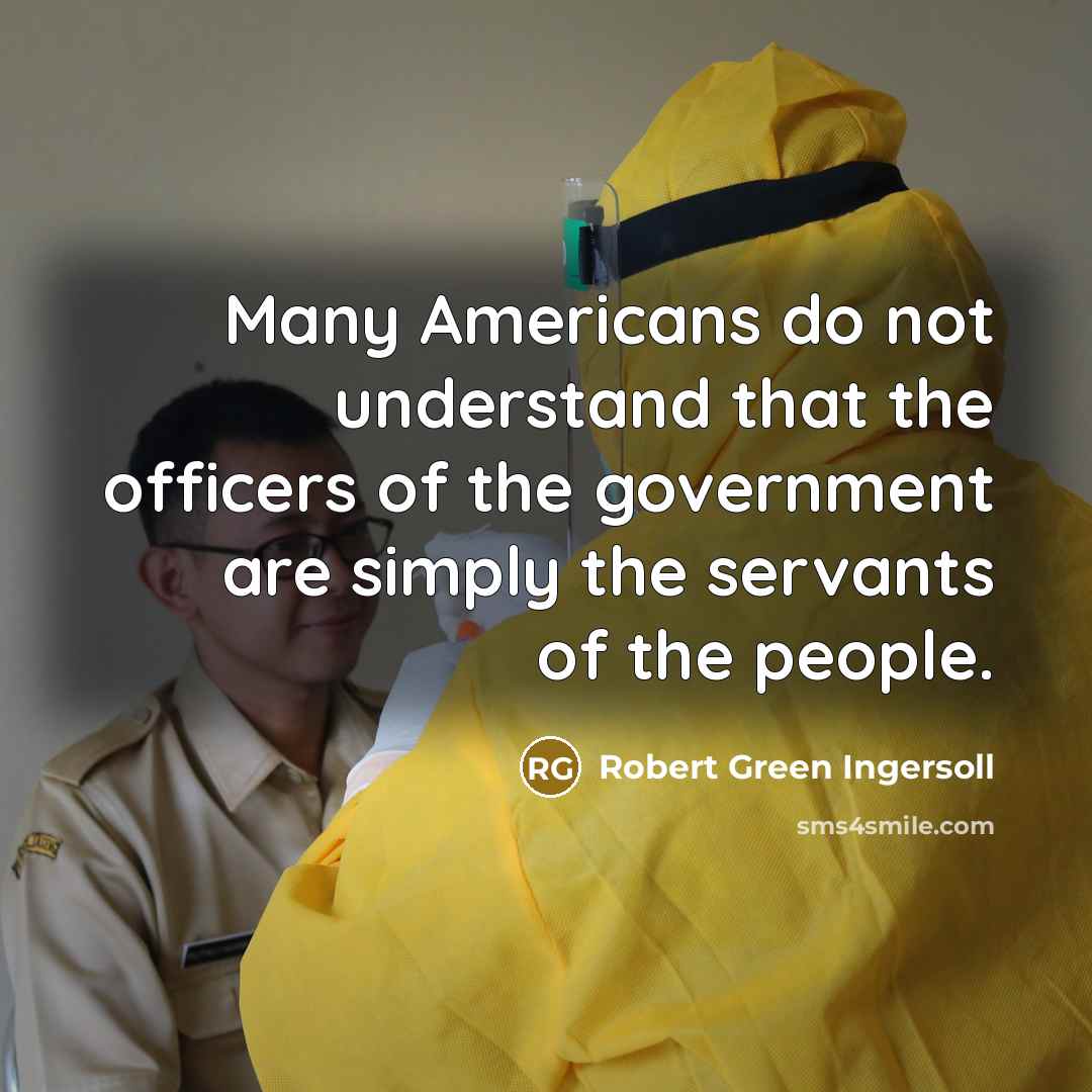 “Many Americans do not understand that the officers of the…” quote by Robert Green Ingersoll