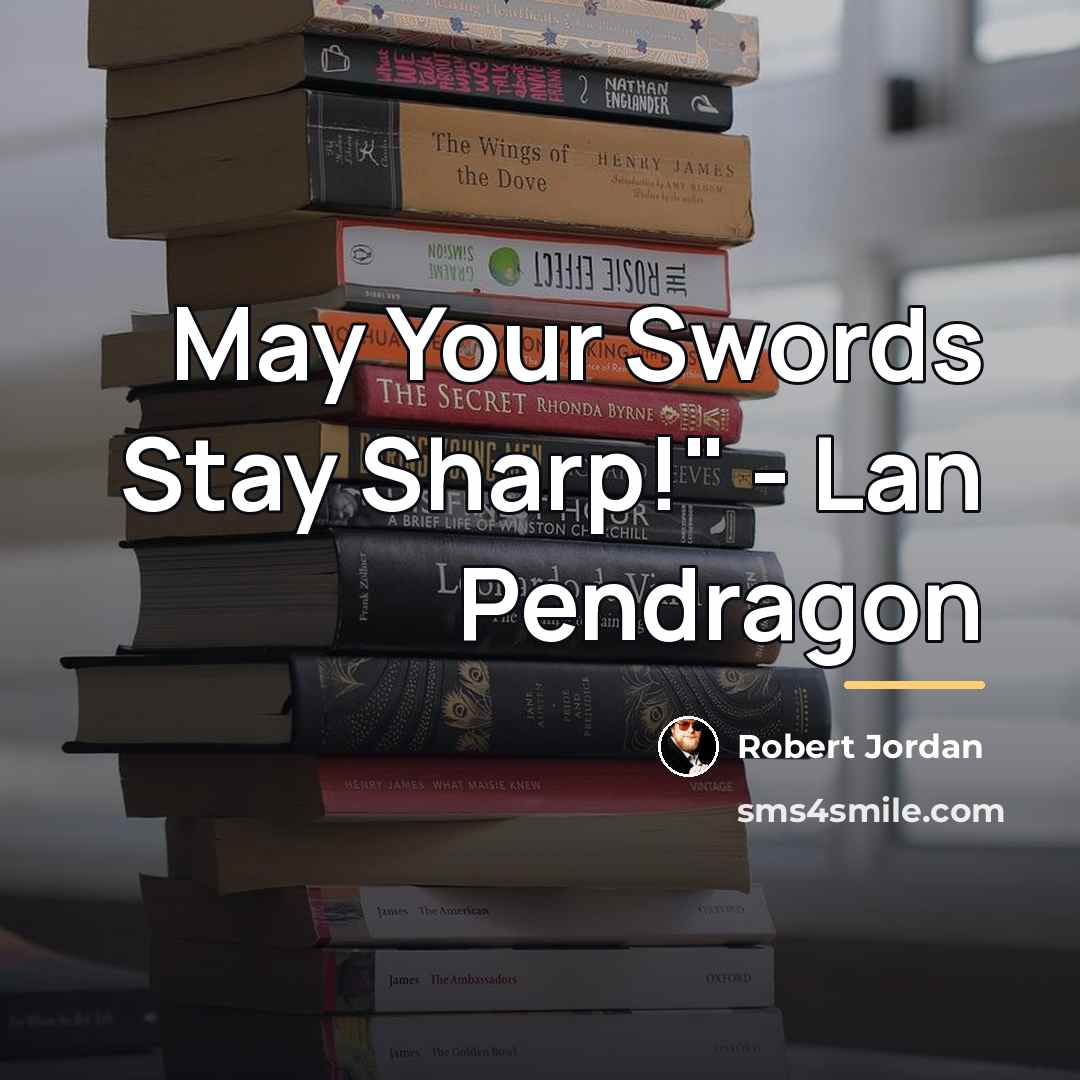 “May Your Swords Stay Sharp!" - Lan Pendragon…” quote by Robert Jordan