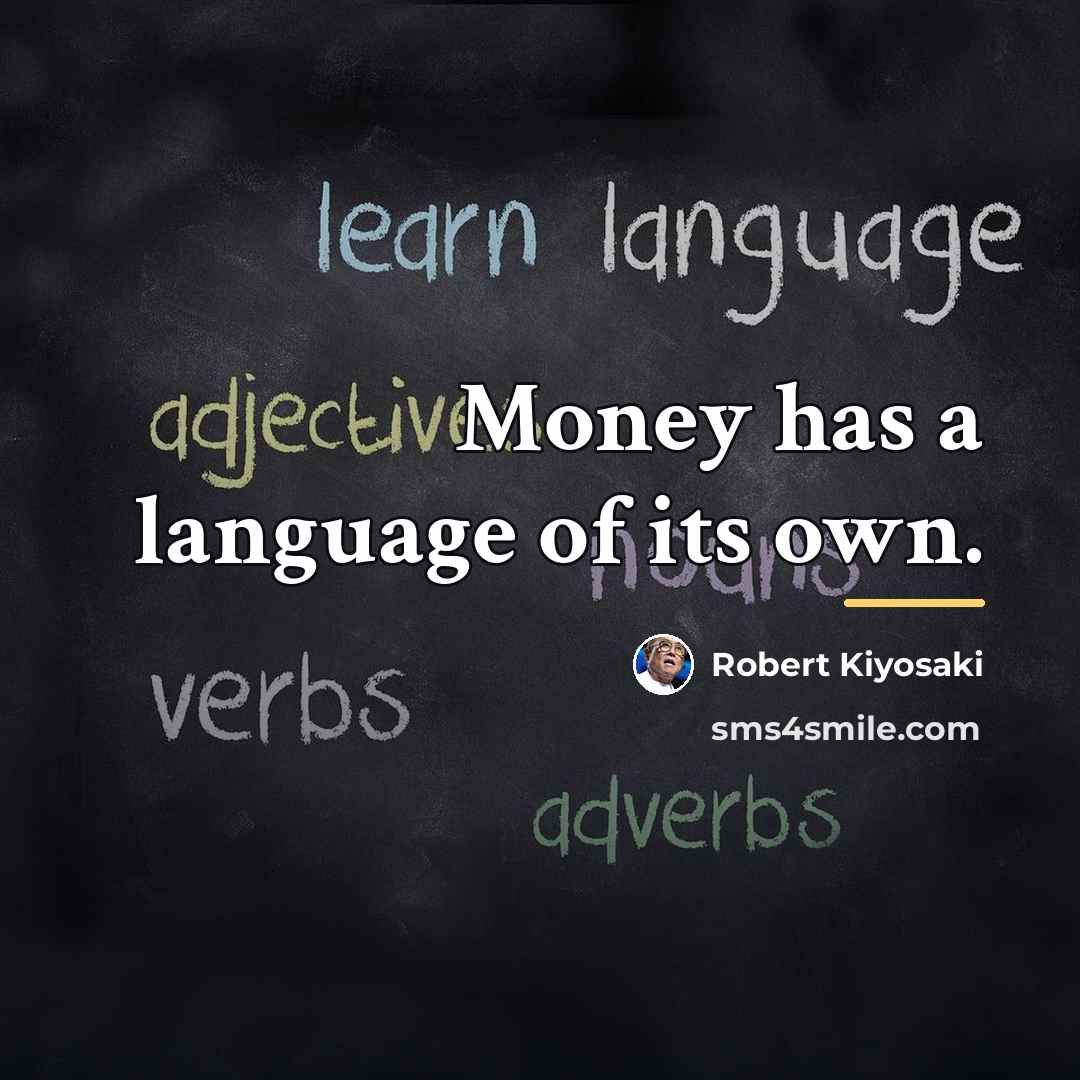 “Money has a language of its own.…” quote by Robert Kiyosaki