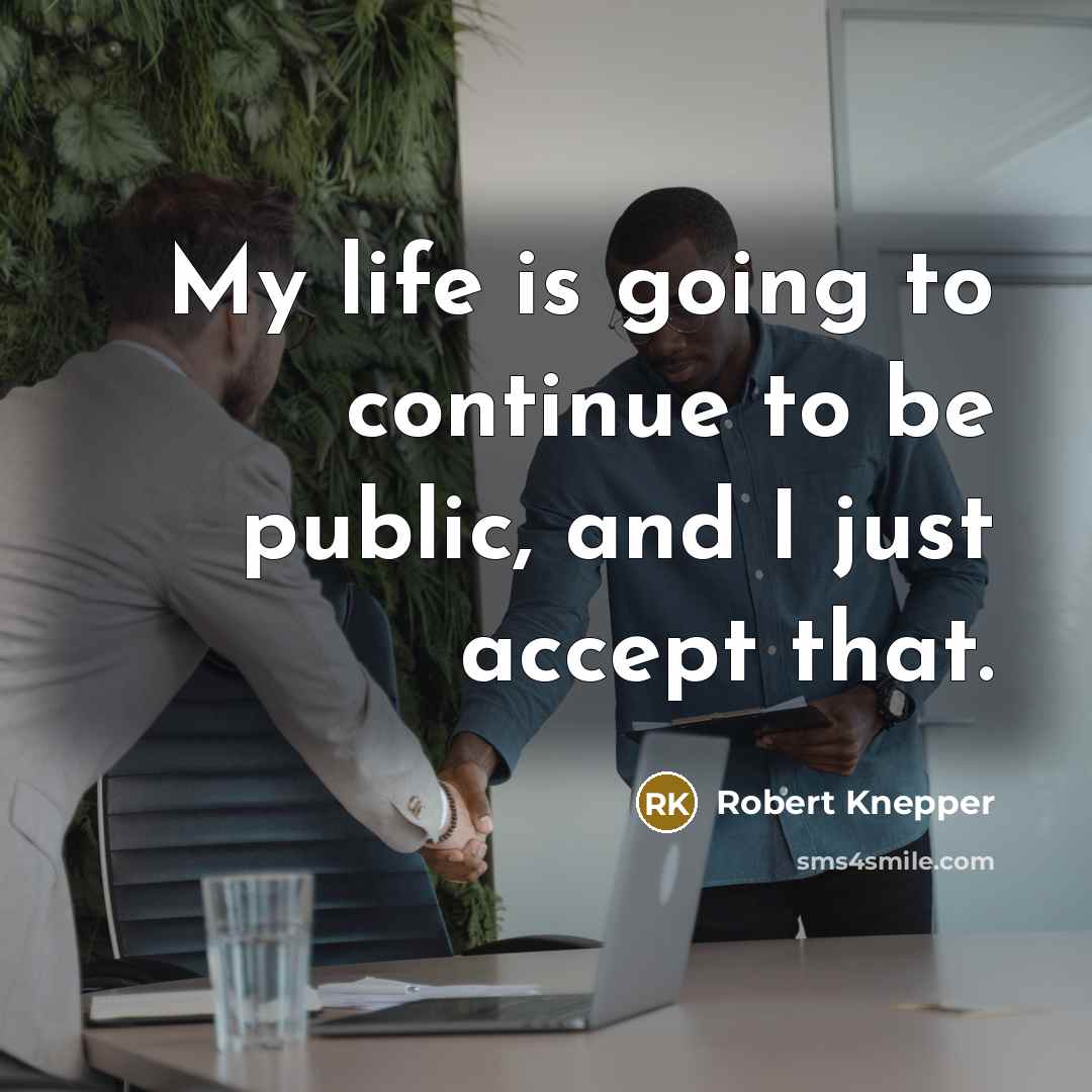 “My life is going to continue to be public, and…” quote by Robert Knepper