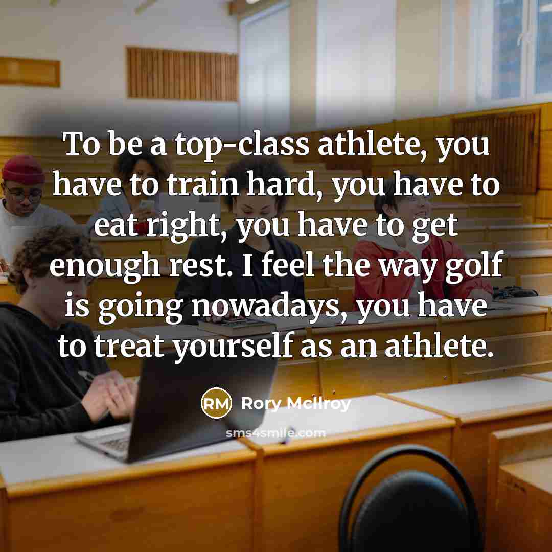“To be a top-class athlete, you have to train hard,…” quote by Rory McIlroy