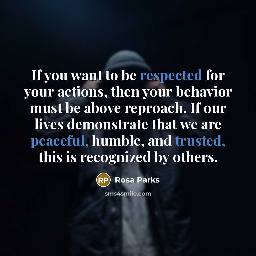 “If you want to be respected for your actions, then…” quote by Rosa Parks