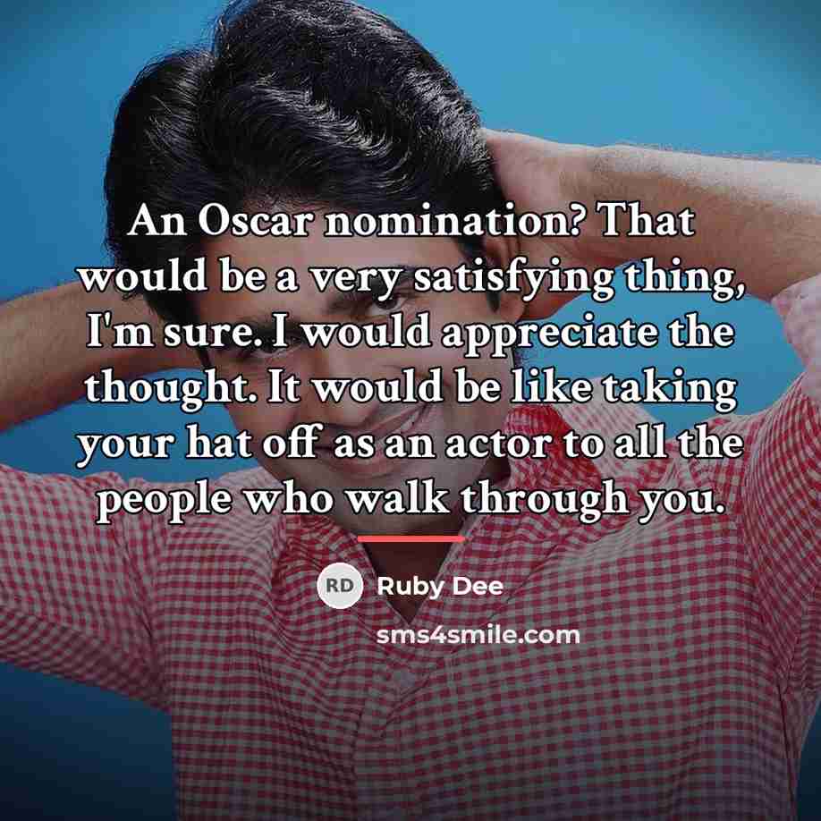 “An Oscar nomination? That would be a very satisfying thing,…” quote by Ruby Dee
