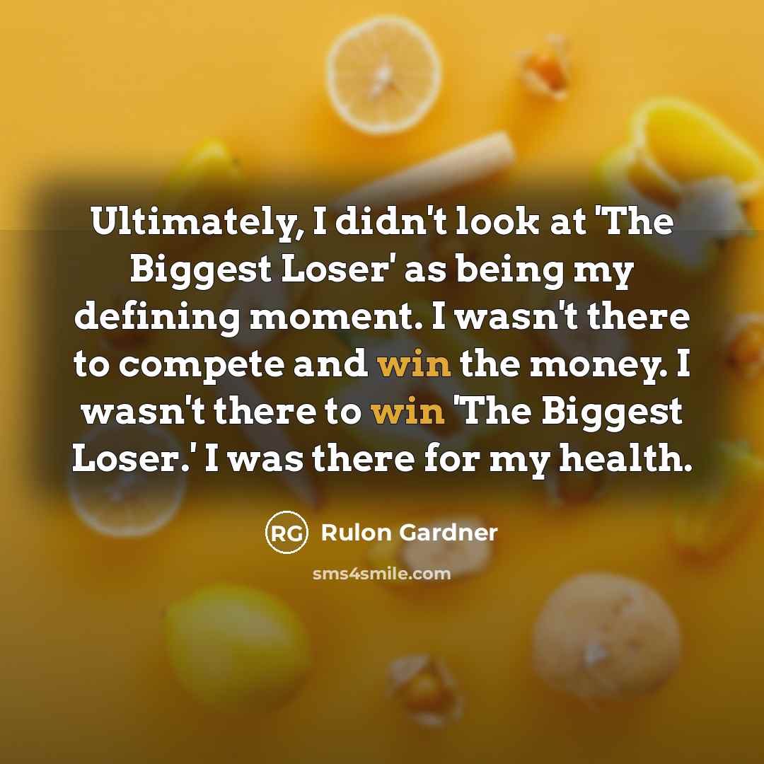 “Ultimately, I didn't look at 'The Biggest Loser' as being…” quote by Rulon Gardner