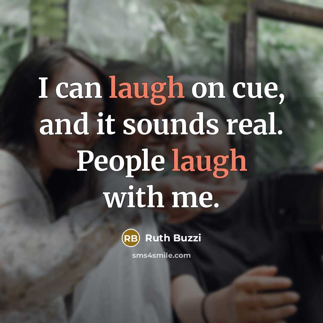 “I can laugh on cue, and it sounds real. People laugh with me.” quote by Ruth Buzzi