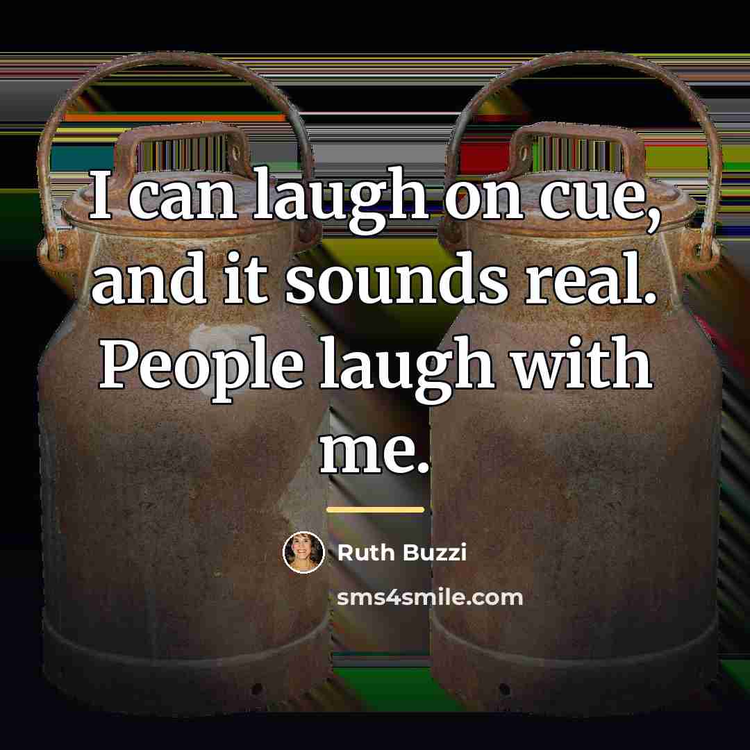 “I can laugh on cue, and it sounds real. People…” quote by Ruth Buzzi