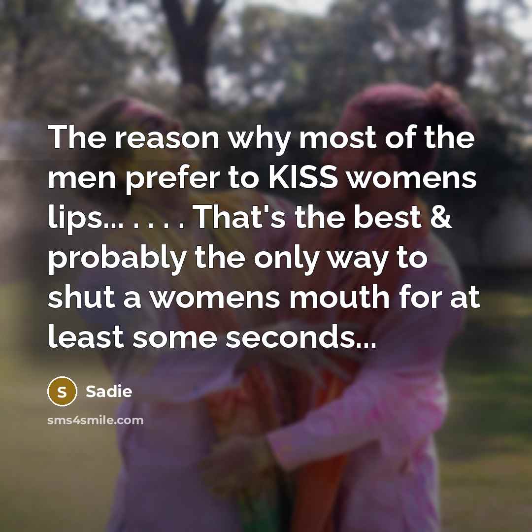 “The reason why most of the men prefer to KISS…” quote by Sadie