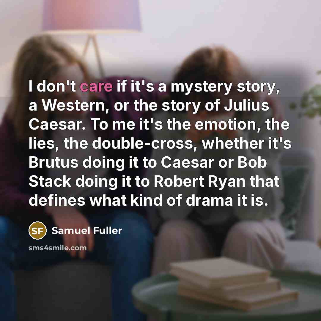 “I don't care if it's a mystery story, a Western,…” quote by Samuel Fuller