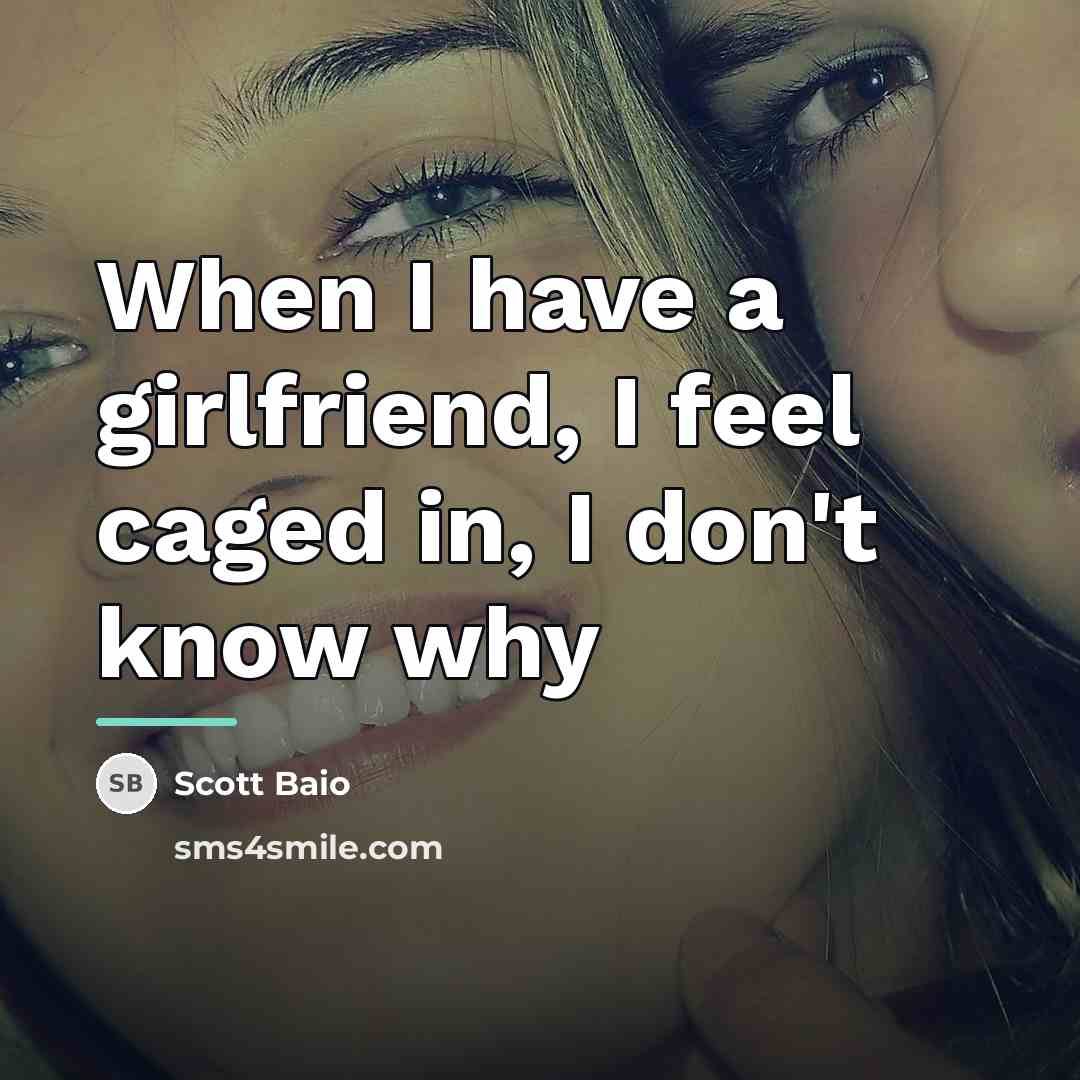 “When I have a girlfriend, I feel caged in, I…” quote by Scott Baio