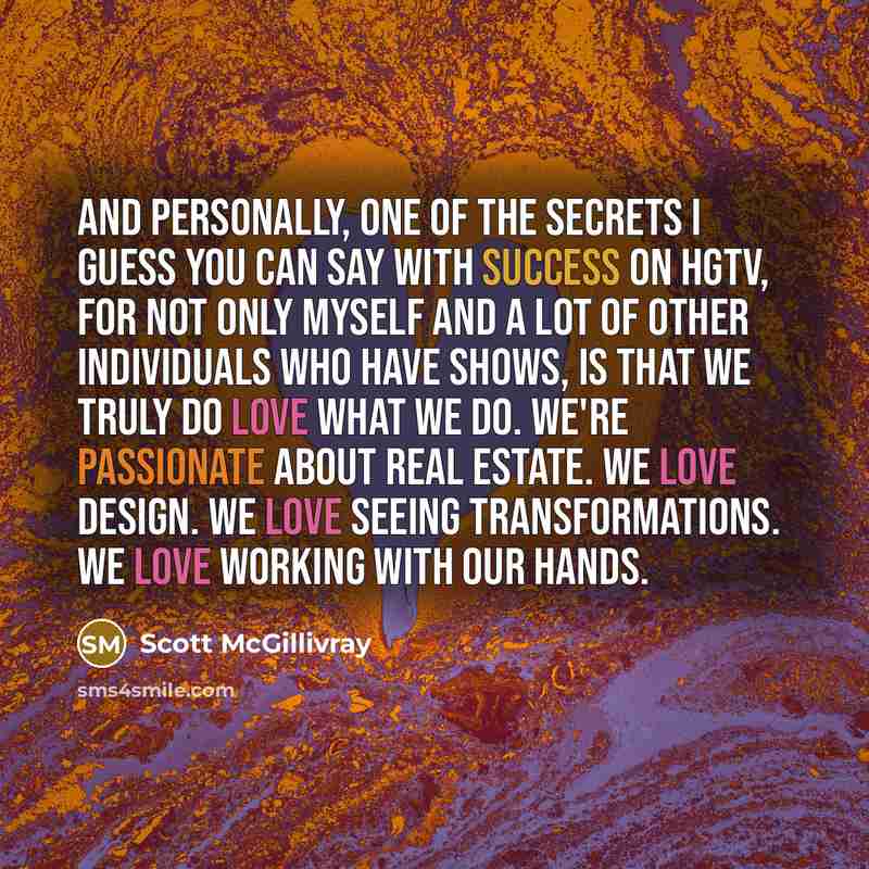 “And personally, one of the secrets I guess you can…” quote by Scott McGillivray