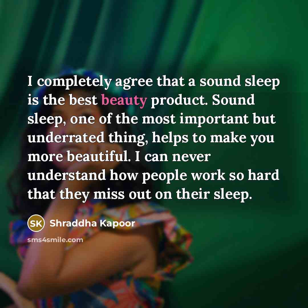 “I completely agree that a sound sleep is the best…” quote by Shraddha Kapoor