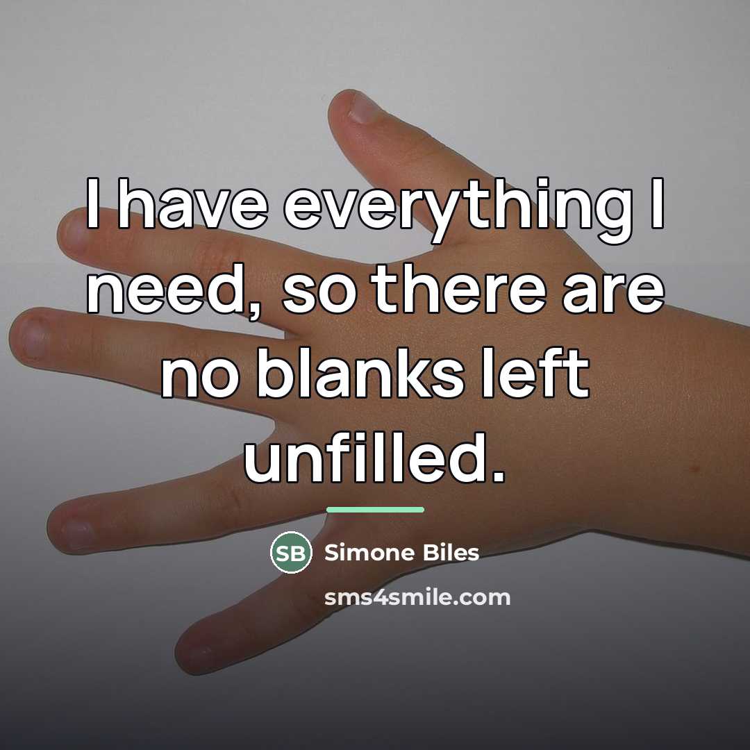 “I have everything I need, so there are no blanks…” quote by Simone Biles