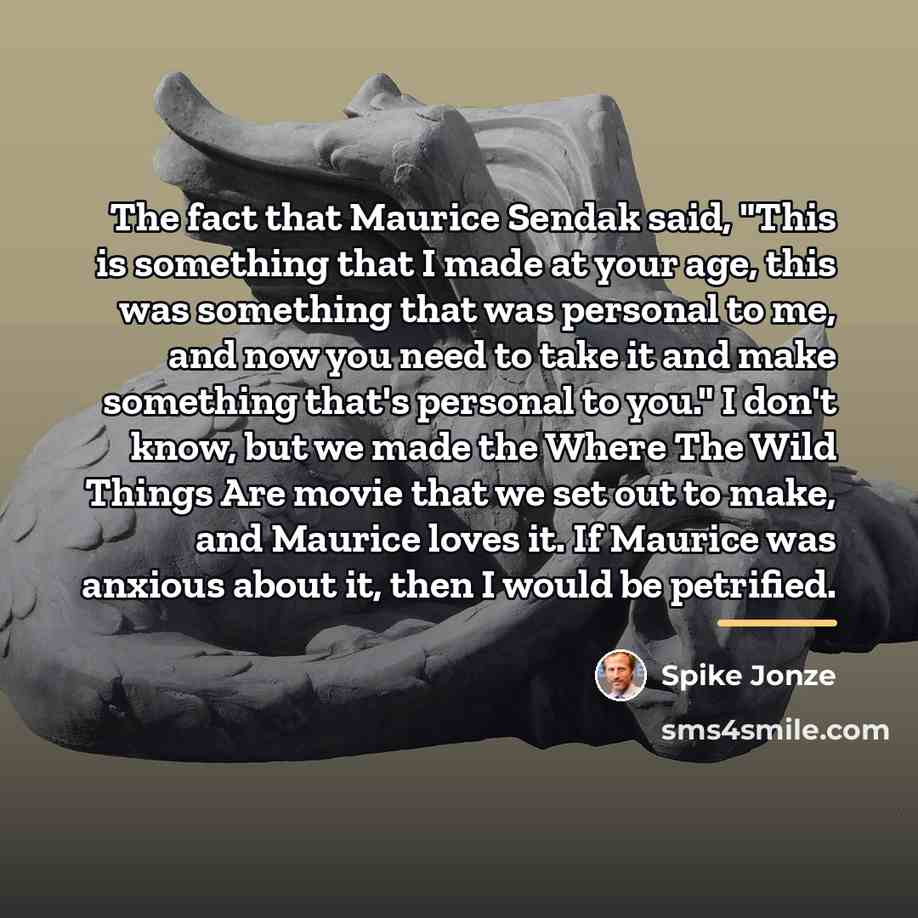 “The fact that Maurice Sendak said, "This is something that…” quote by Spike Jonze