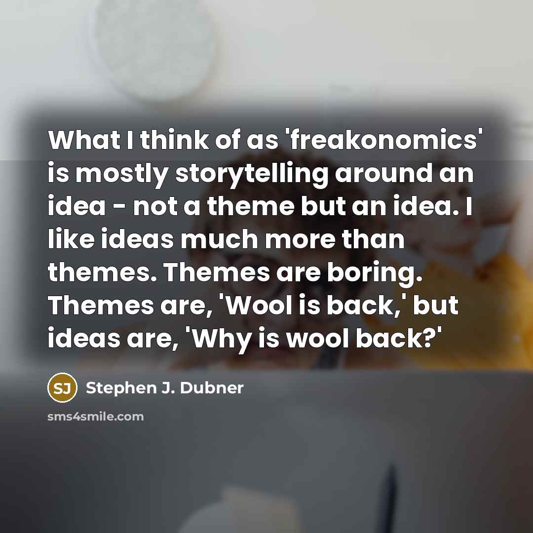 “What I think of as 'freakonomics' is mostly storytelling around…” quote by Stephen J. Dubner