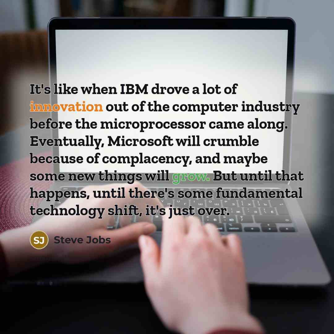 “It's like when IBM drove a lot of innovation out…” quote by Steve Jobs