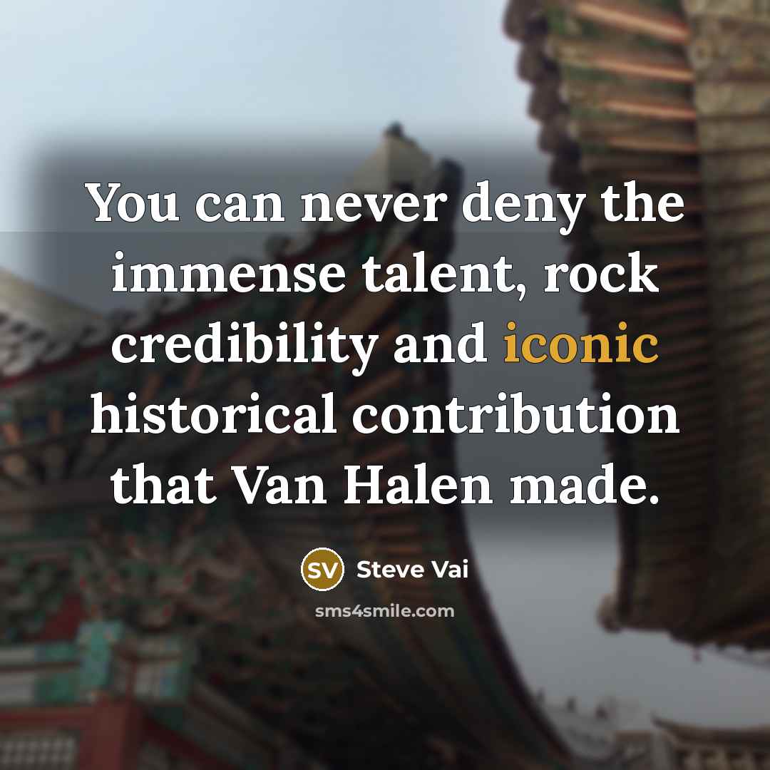 “You can never deny the immense talent, rock credibility and…” quote by Steve Vai