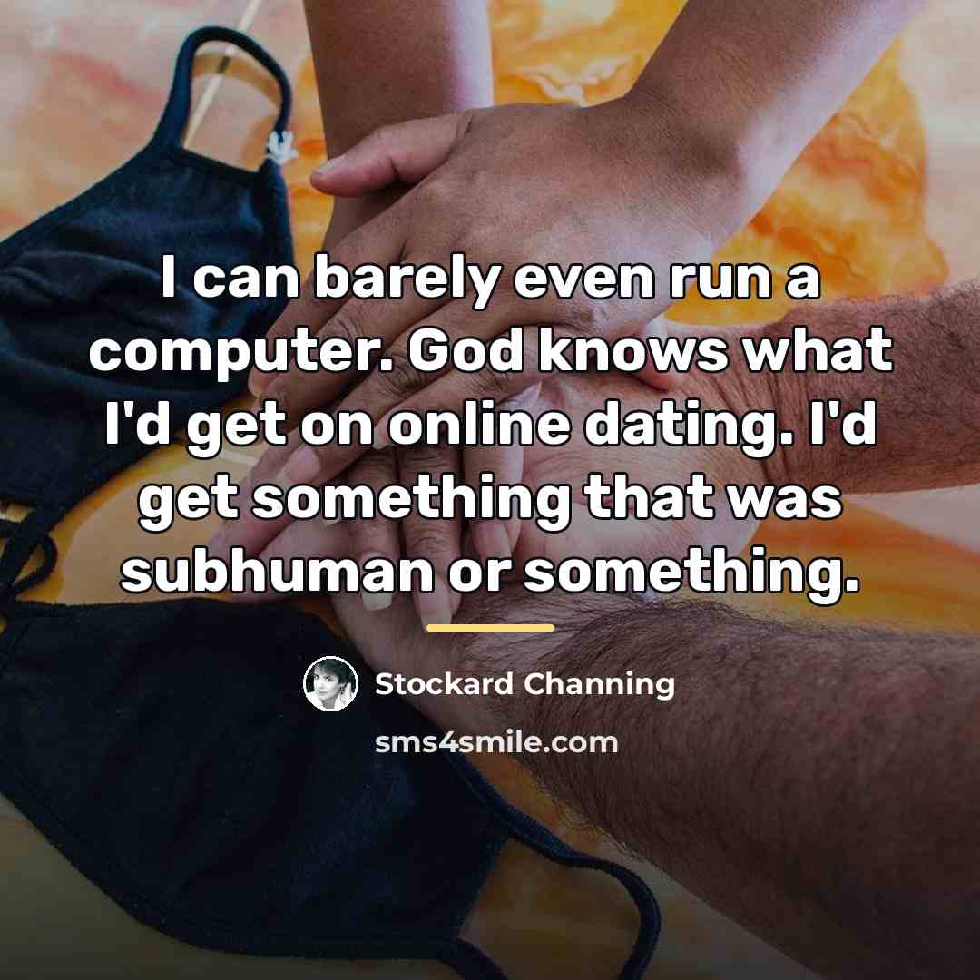 “I can barely even run a computer. God knows what…” quote by Stockard Channing