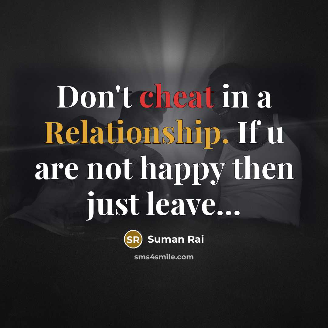 “Don't cheat in a Relationship. If u are not happy then just leave…” quote by Suman Rai