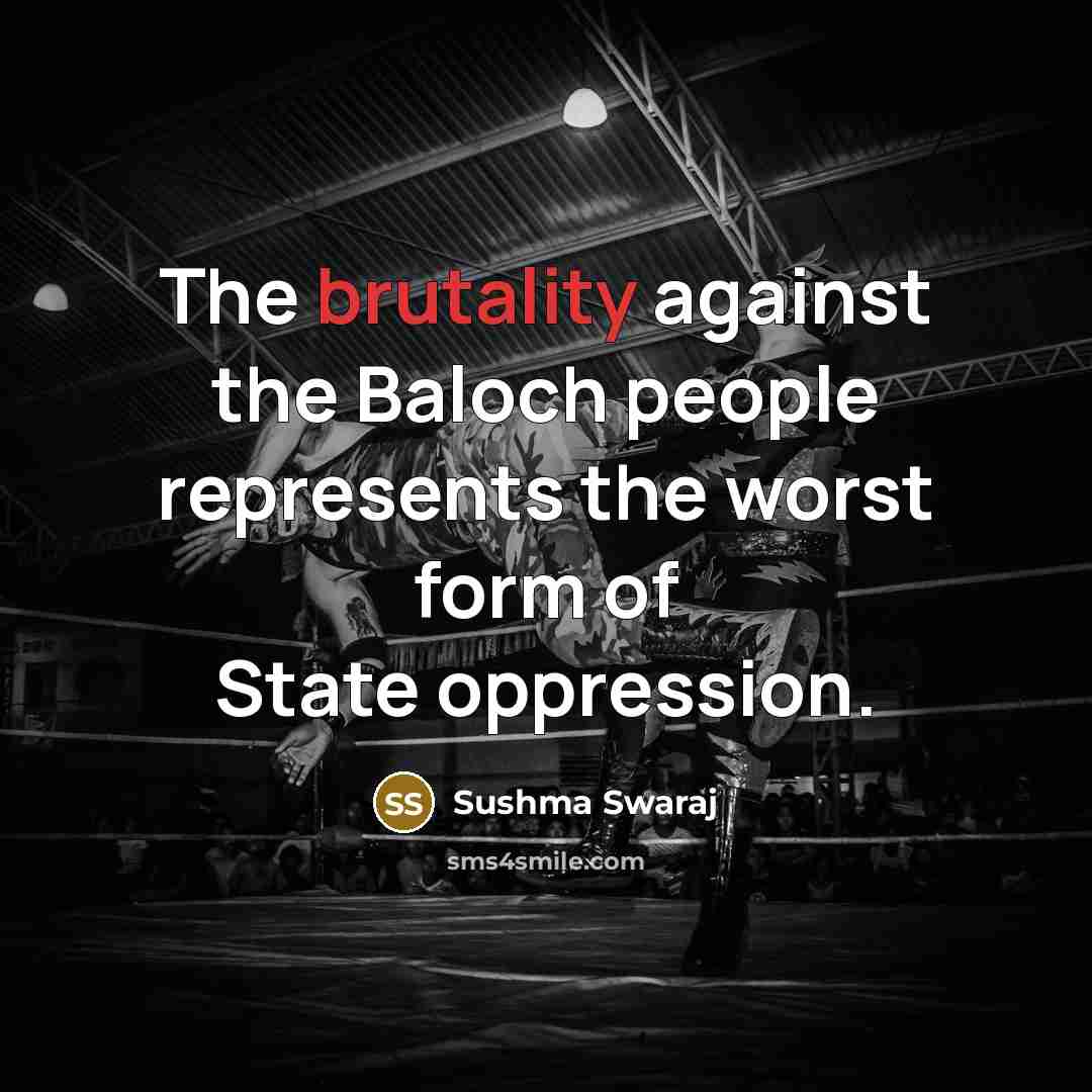 “The brutality against the Baloch people represents the worst form…” quote by Sushma Swaraj