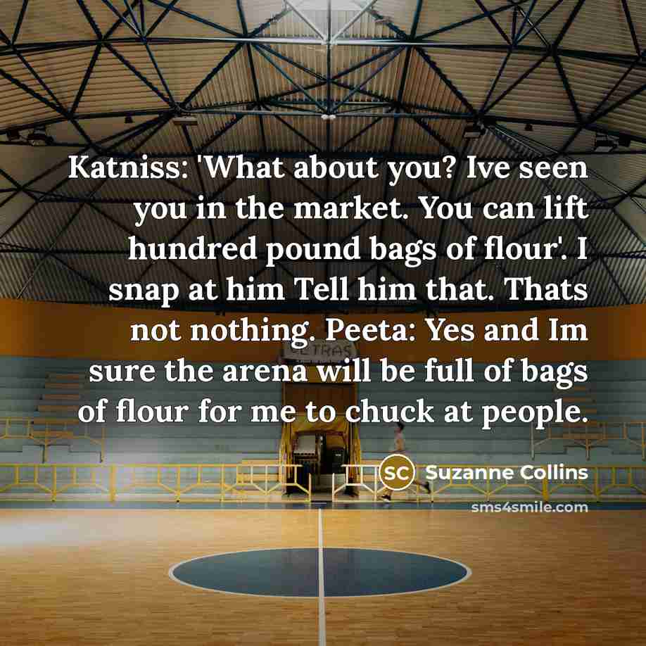 “Katniss: 'What about you? Ive seen you in the market.…” quote by Suzanne Collins