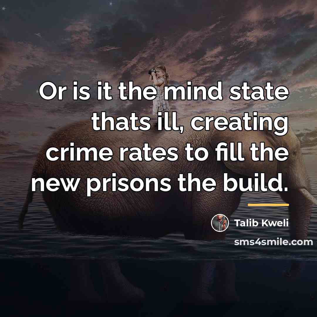 “Or is it the mind state thats ill, creating crime…” quote by Talib Kweli