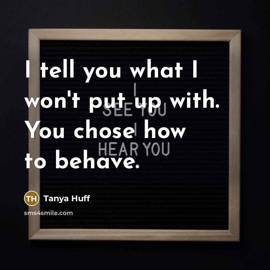 “I tell you what I won't put up with. You…” quote by Tanya Huff