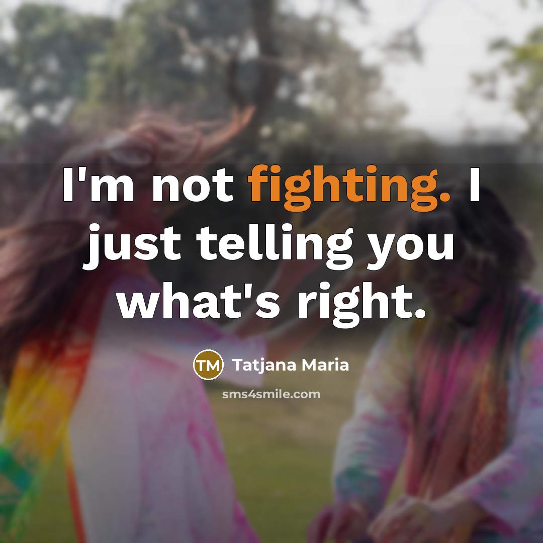 “I'm not fighting. I just telling you what's right.…” quote by Tatjana Maria