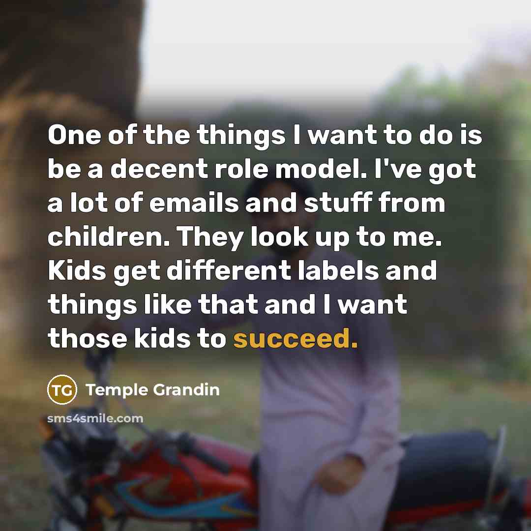 “One of the things I want to do is be…” quote by Temple Grandin