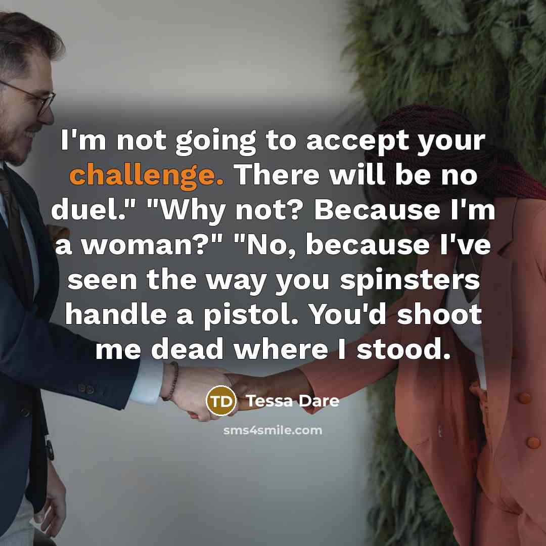 “I'm not going to accept your challenge. There will be…” quote by Tessa Dare