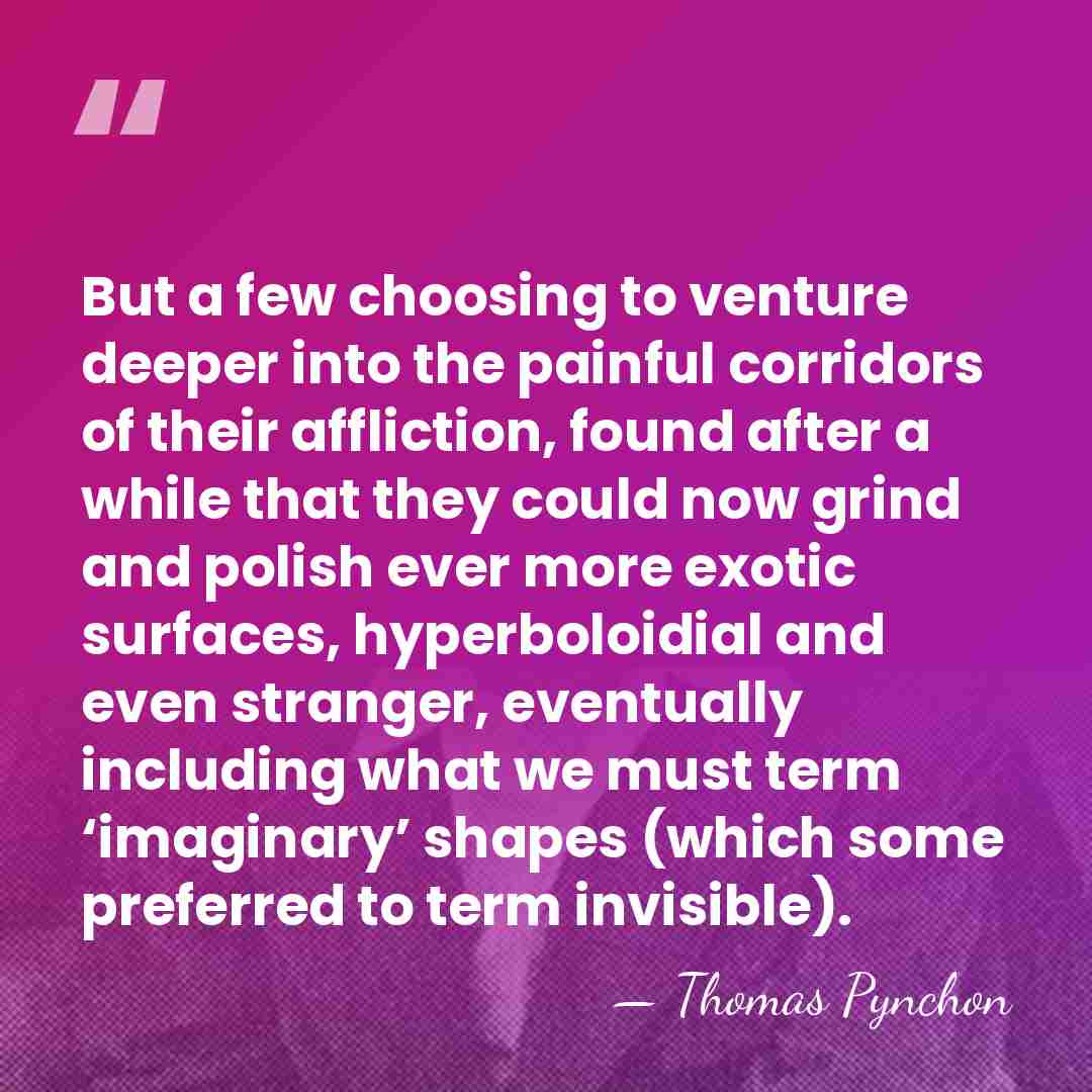 But a few choosing to venture deeper into the painful corridors of&hellip; - Thomas Pynchon