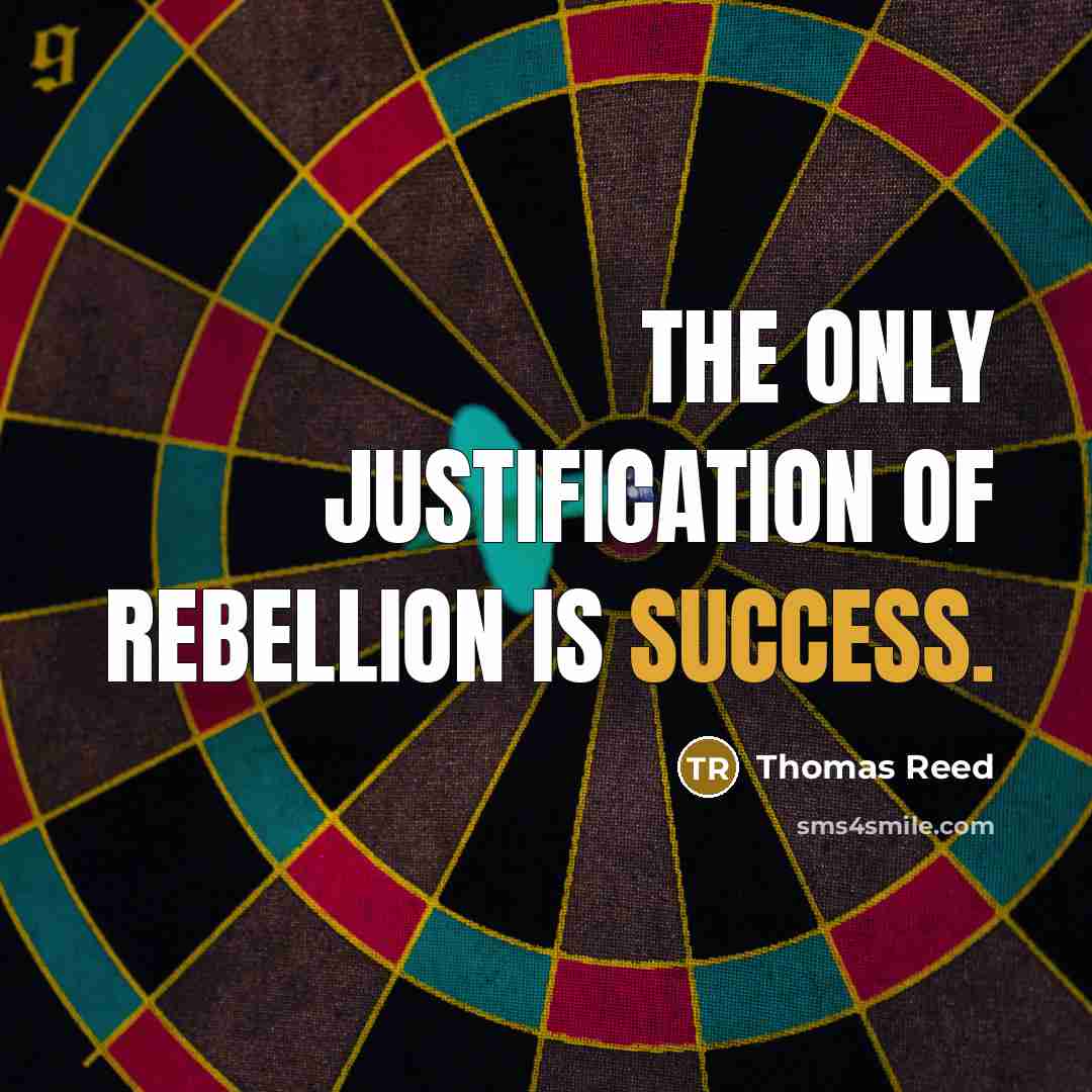 “The only justification of rebellion is success.…” quote by Thomas Reed