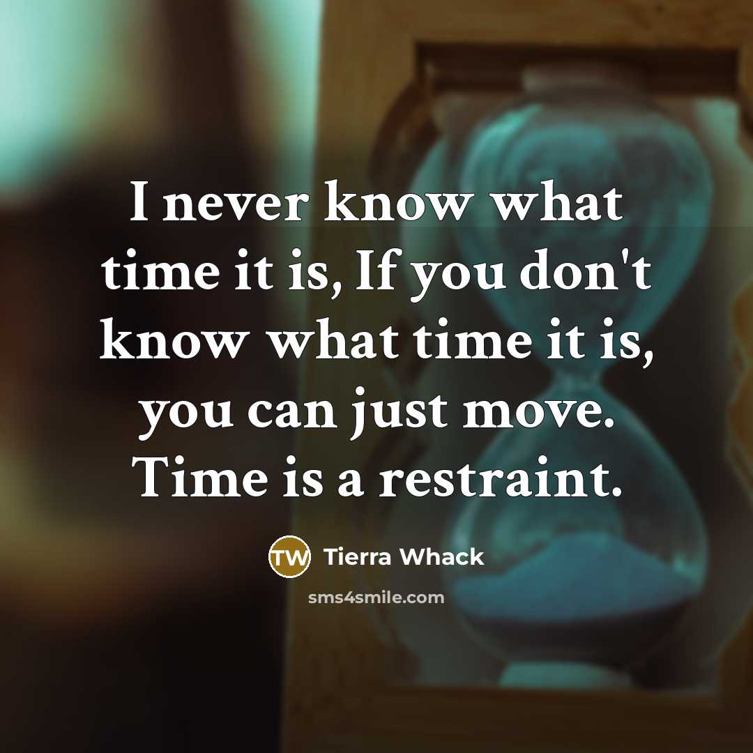 “I never know what time it is, If you don't…” quote by Tierra Whack