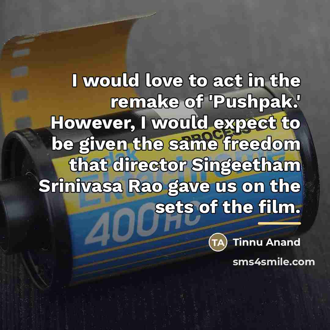 “I would love to act in the remake of 'Pushpak.'…” quote by Tinnu Anand