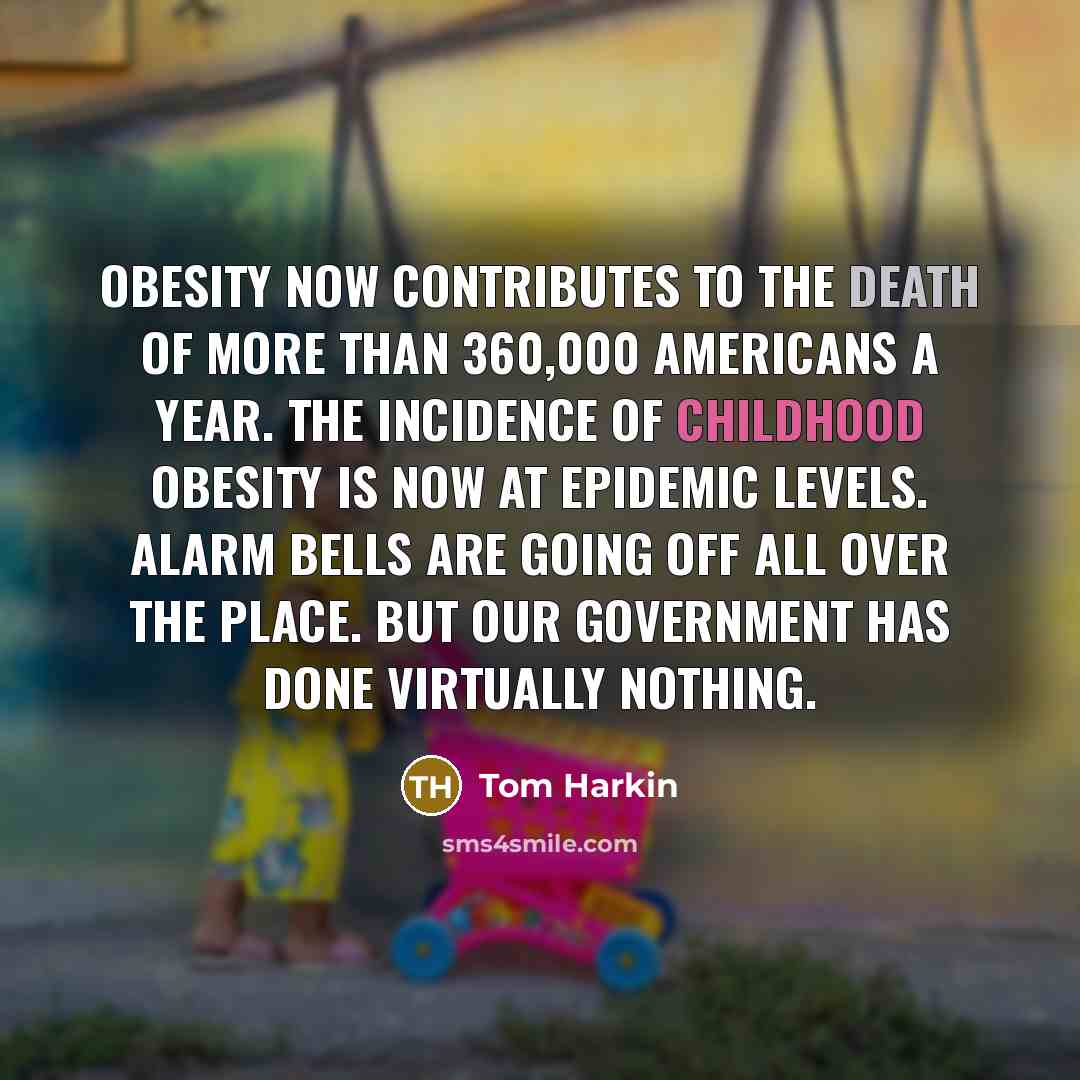 “Obesity now contributes to the death of more than 360,000…” quote by Tom Harkin