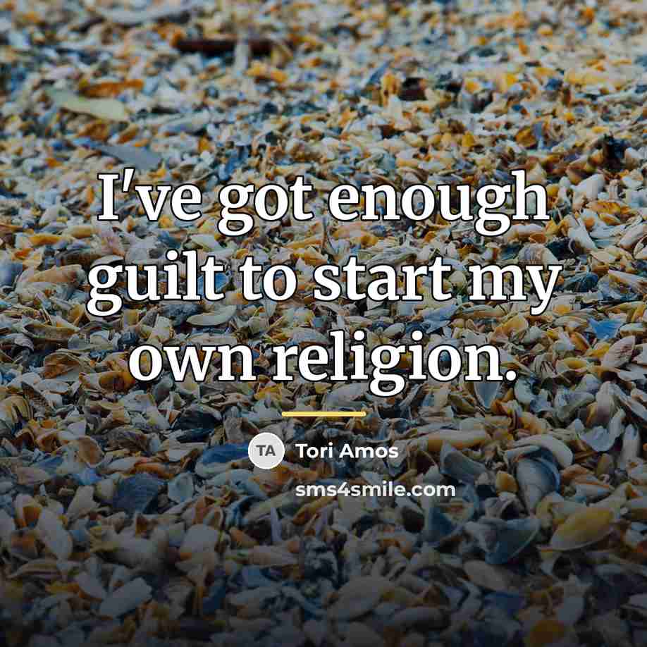“I've got enough guilt to start my own religion.…” quote by Tori Amos