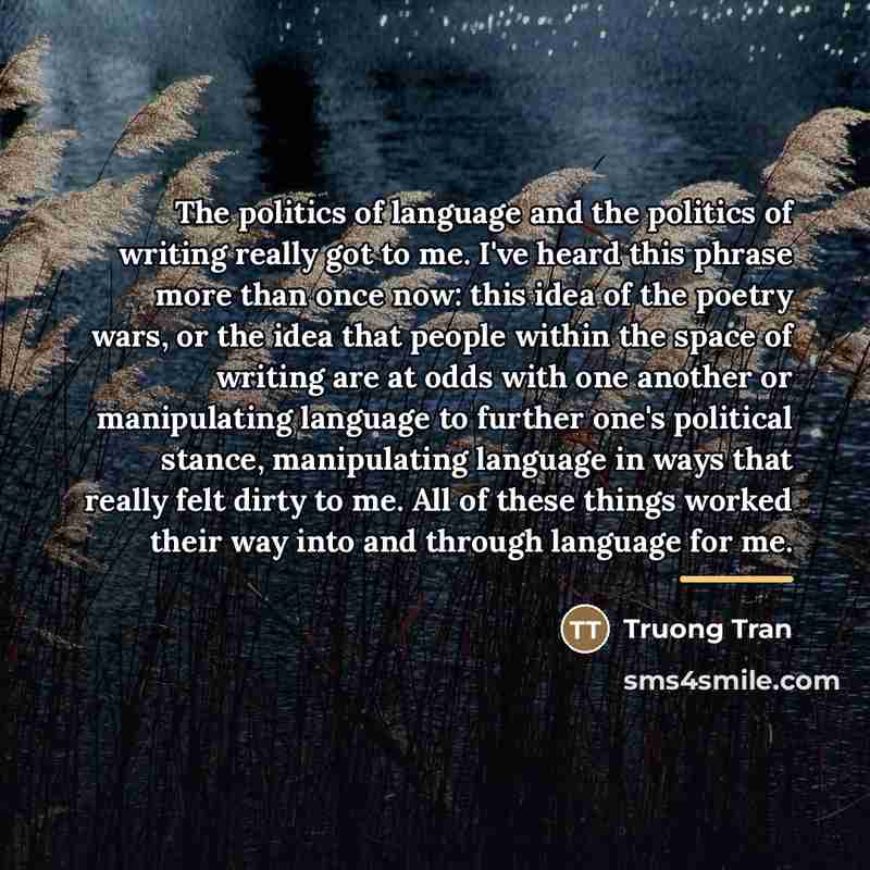 “The politics of language and the politics of writing really…” quote by Truong Tran