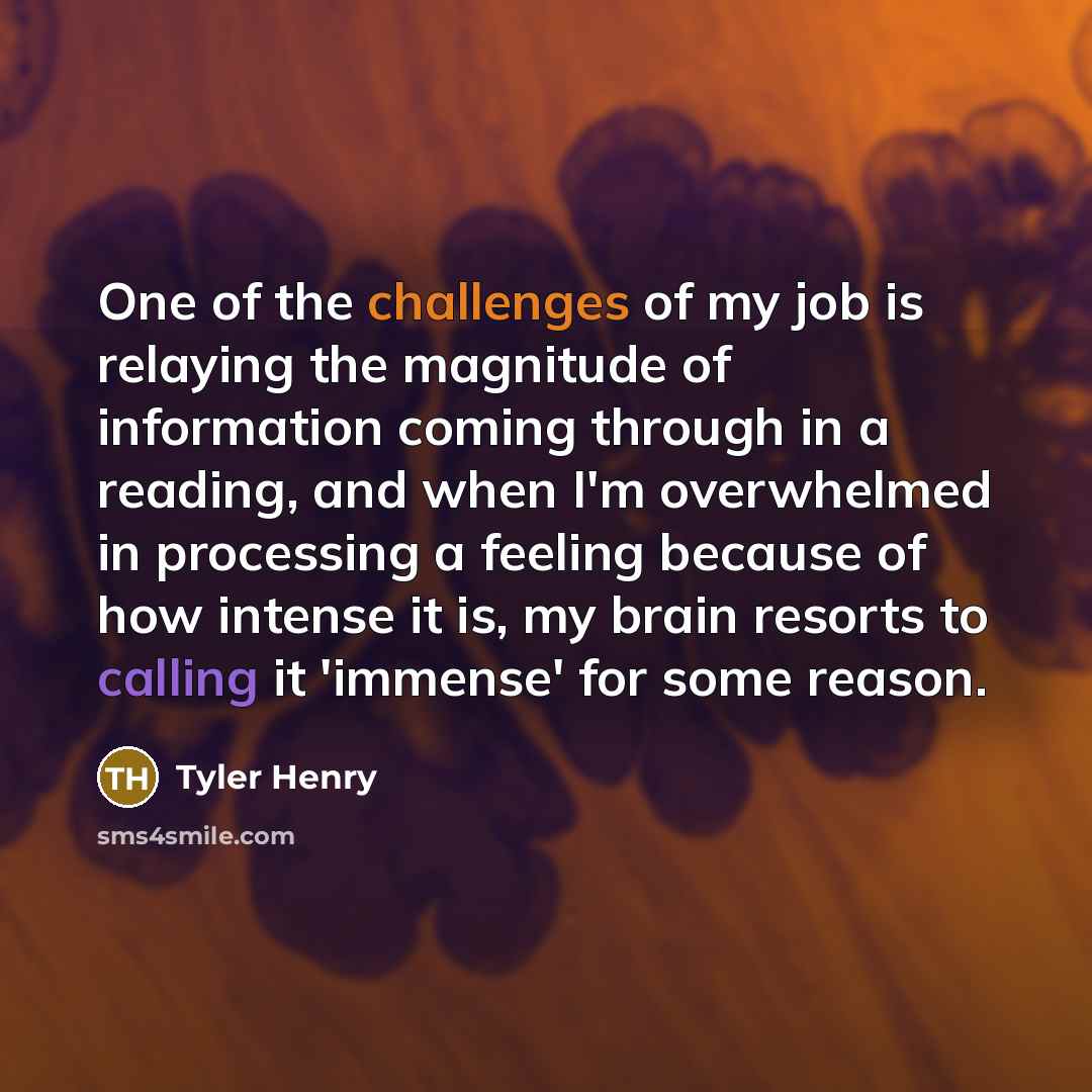 “One of the challenges of my job is relaying the…” quote by Tyler Henry