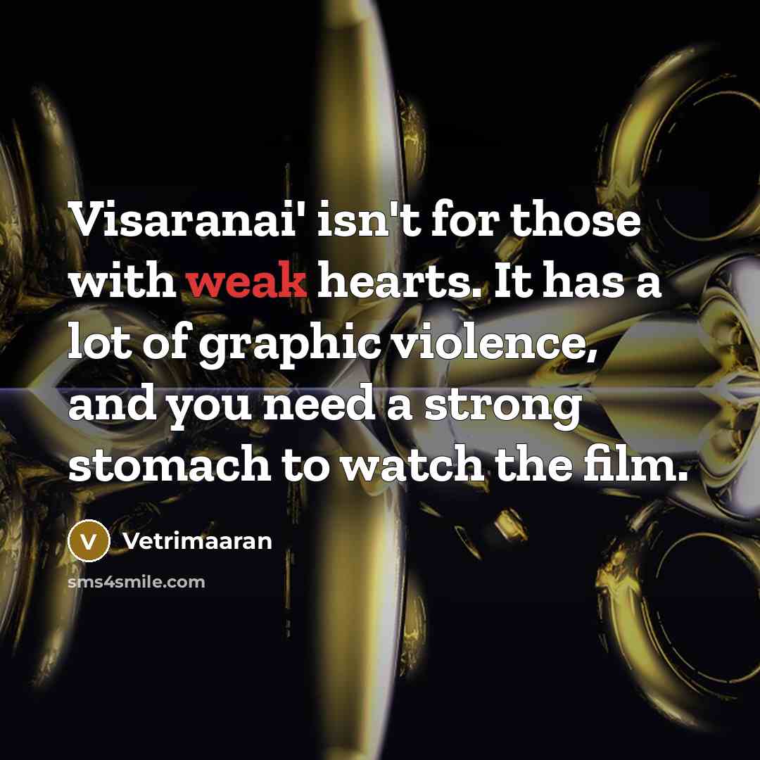 “Visaranai' isn't for those with weak hearts. It has a…” quote by Vetrimaaran
