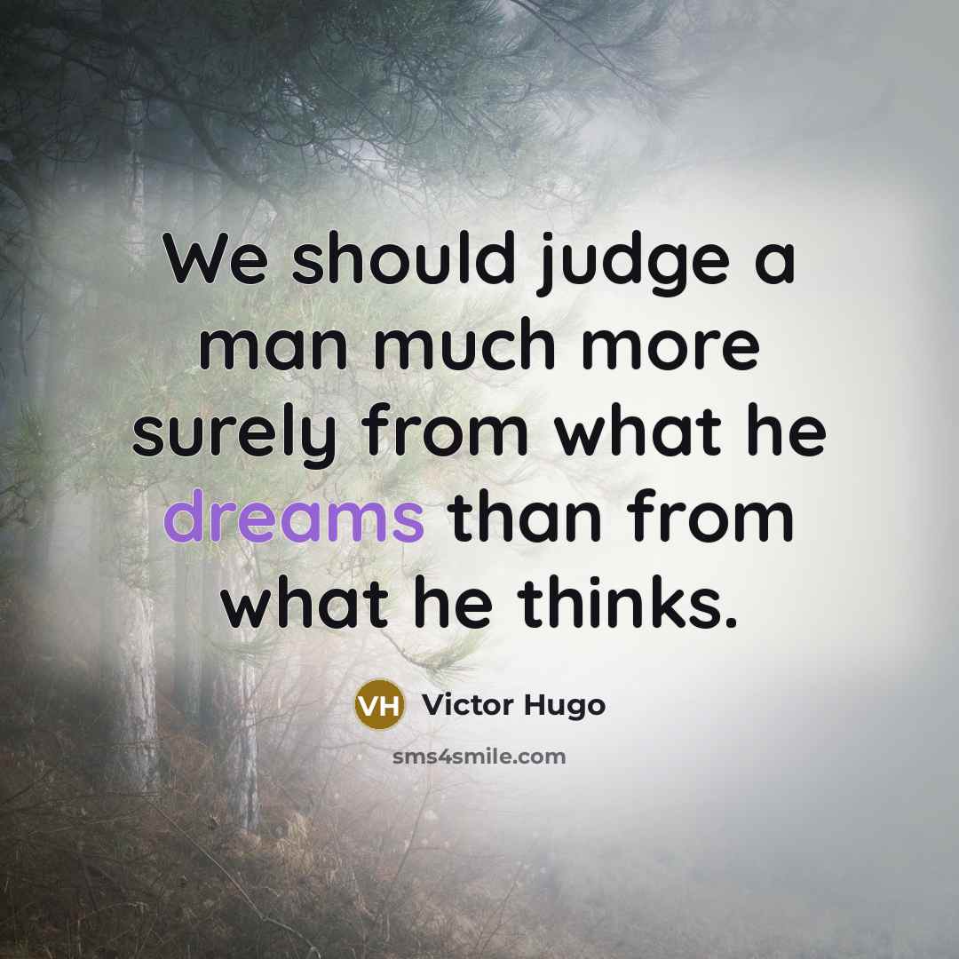 “We should judge a man much more surely from what…” quote by Victor Hugo