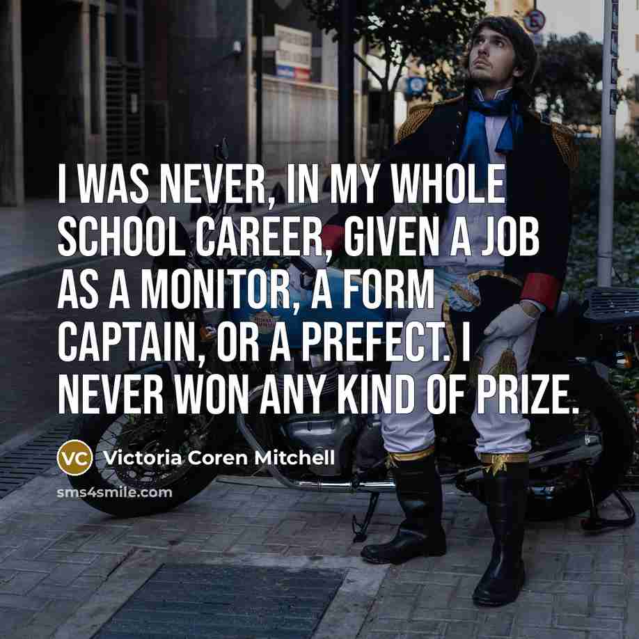 “I was never, in my whole school career, given a…” quote by Victoria Coren Mitchell