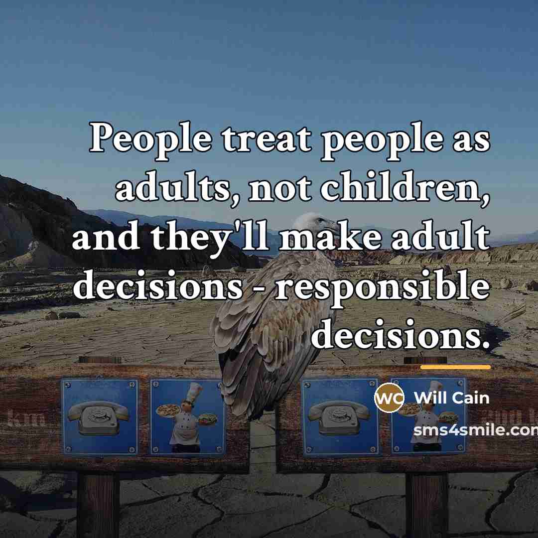 “People treat people as adults, not children, and they'll make…” quote by Will Cain