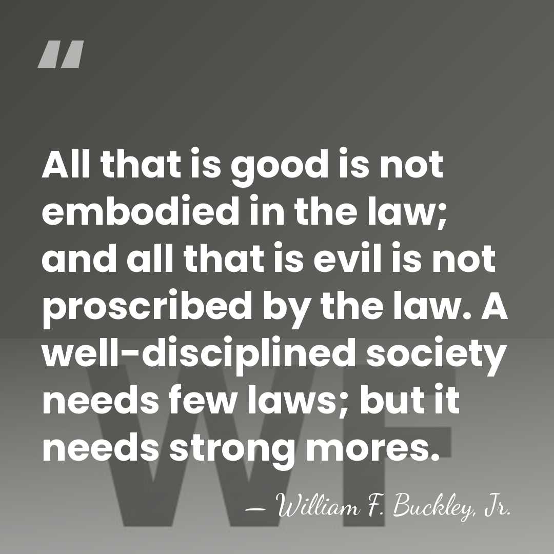 All that is good is not embodied in the law; and all&hellip; - William F. Buckley, Jr.