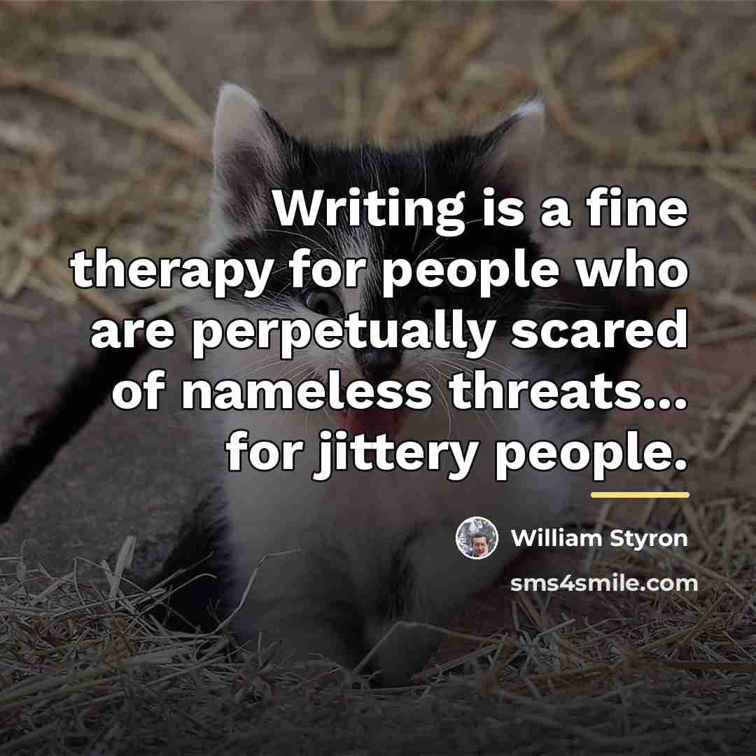 “Writing is a fine therapy for people who are perpetually…” quote by William Styron