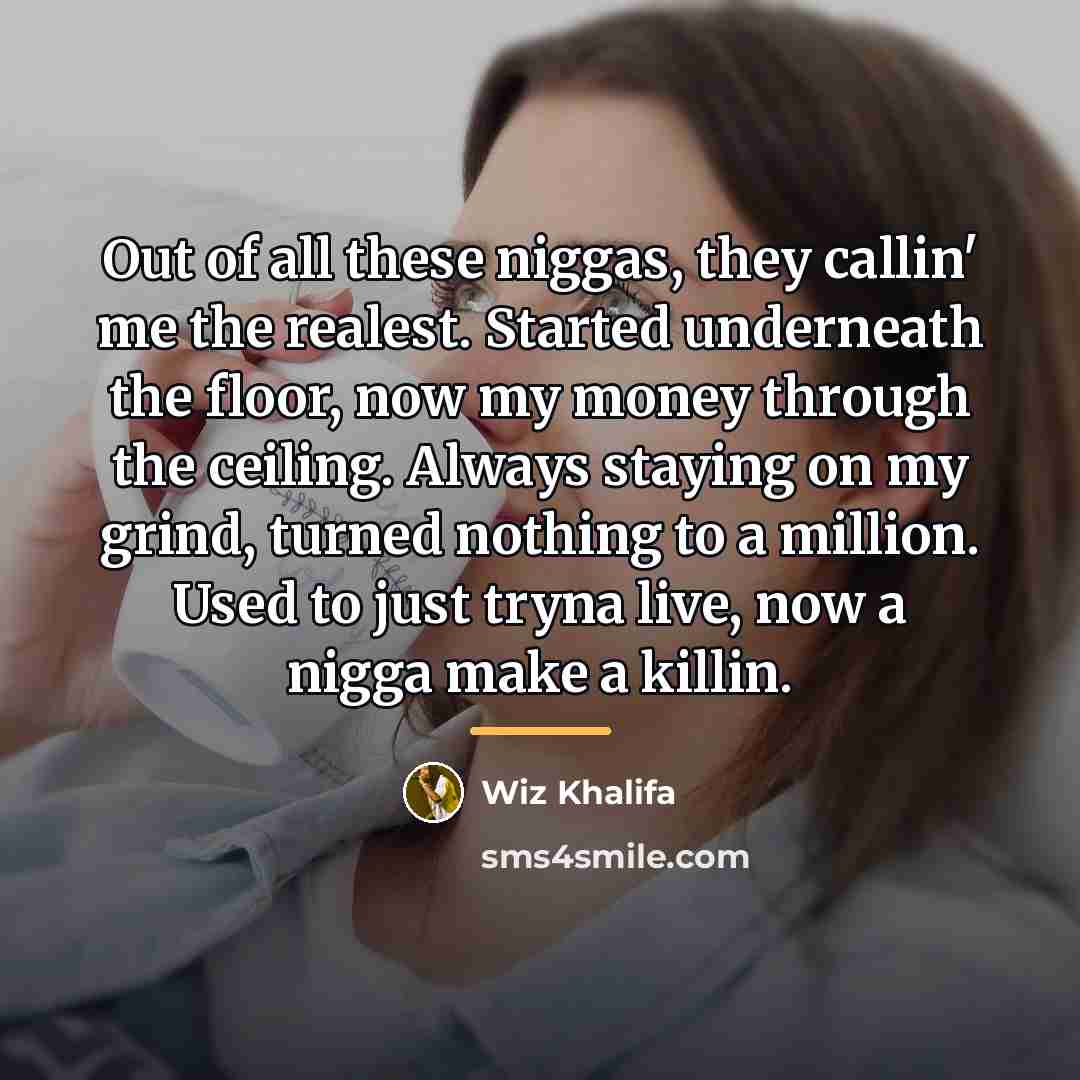 “Out of all these niggas, they callin' me the realest.…” quote by Wiz Khalifa