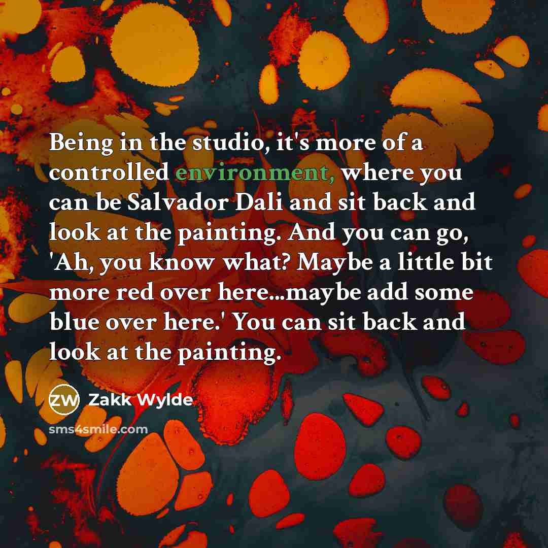 “Being in the studio, it's more of a controlled environment,…” quote by Zakk Wylde